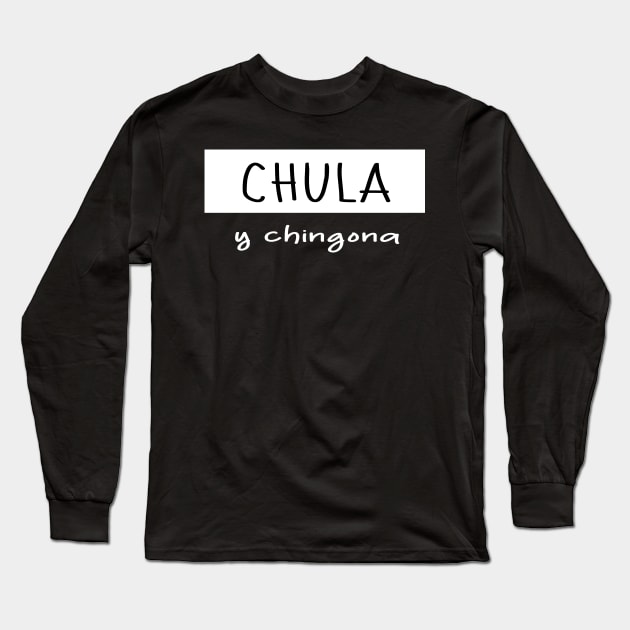 Chula and chingona boss girl mexican slang latin chicano pride Long Sleeve T-Shirt by T-Mex